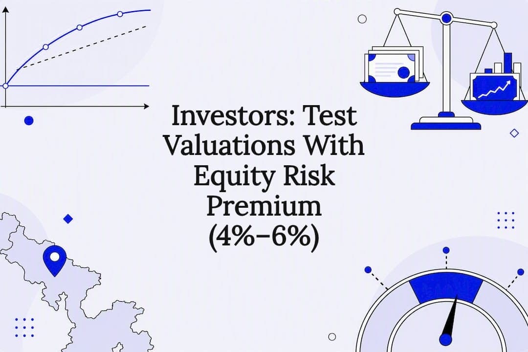 Investors: Test Valuations With Equity Risk Premium (4%–6%)