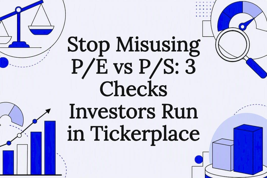 Stop Misusing P/E vs P/S: 3 Checks Investors Run in Tickerplace